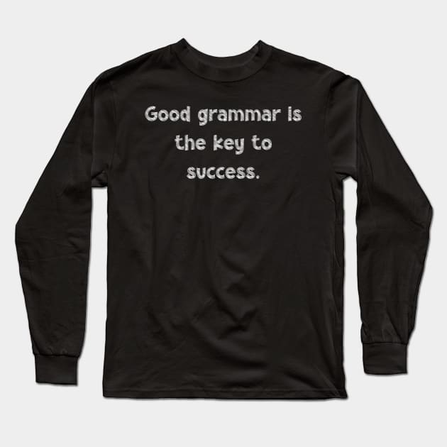 Good grammar is the key to success, National Grammar Day, Teacher Gift, Child Gift, Grammar Police, Grammar Nazi, Grammar Quotes, Funny Long Sleeve T-Shirt by DivShot 